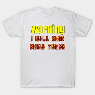 Warning I will sing show tunes (broadway musical) T-Shirt